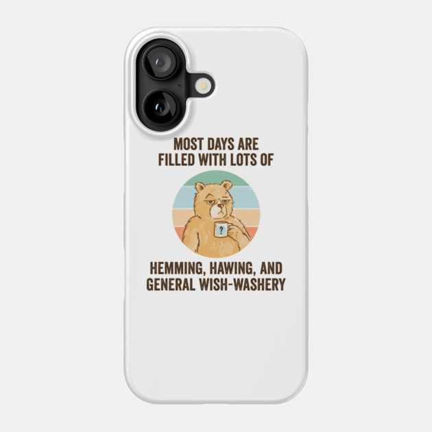 Life Is Mostly Hemming, Hawing, and General Wish-Washery. Idecision humor Phone Case by Luxinda