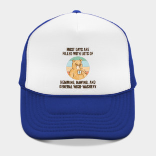 Life Is Mostly Hemming, Hawing, and General Wish-Washery. Idecision humor Hat