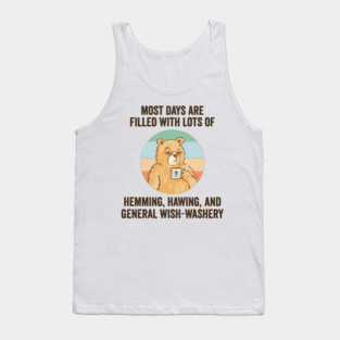 Life Is Mostly Hemming, Hawing, and General Wish-Washery. Idecision humor Tank Top