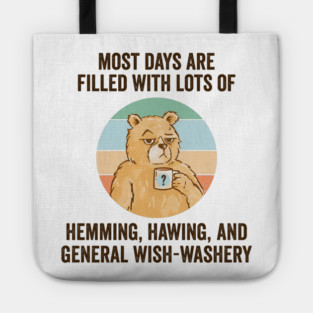 Life Is Mostly Hemming, Hawing, and General Wish-Washery. Idecision humor Tote