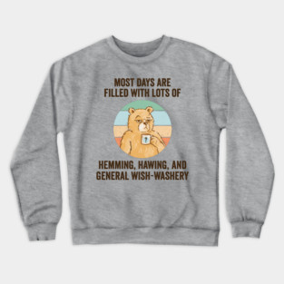 Life Is Mostly Hemming, Hawing, and General Wish-Washery. Idecision humor Crewneck Sweatshirt