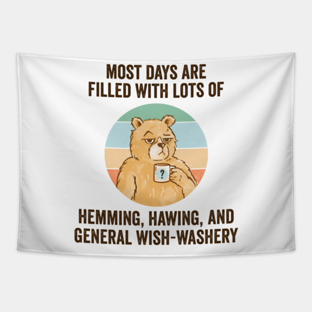 Life Is Mostly Hemming, Hawing, and General Wish-Washery. Idecision humor Tapestry by Luxinda