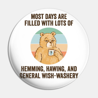 Life Is Mostly Hemming, Hawing, and General Wish-Washery. Idecision humor Pin