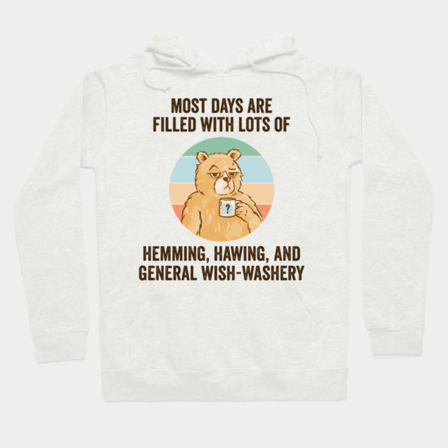 Life Is Mostly Hemming, Hawing, and General Wish-Washery. Idecision humor Hoodie by Luxinda