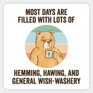 Life Is Mostly Hemming, Hawing, and General Wish-Washery. Idecision humor Sticker