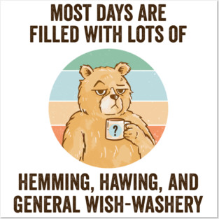 Life Is Mostly Hemming, Hawing, and General Wish-Washery. Idecision humor Posters and Art