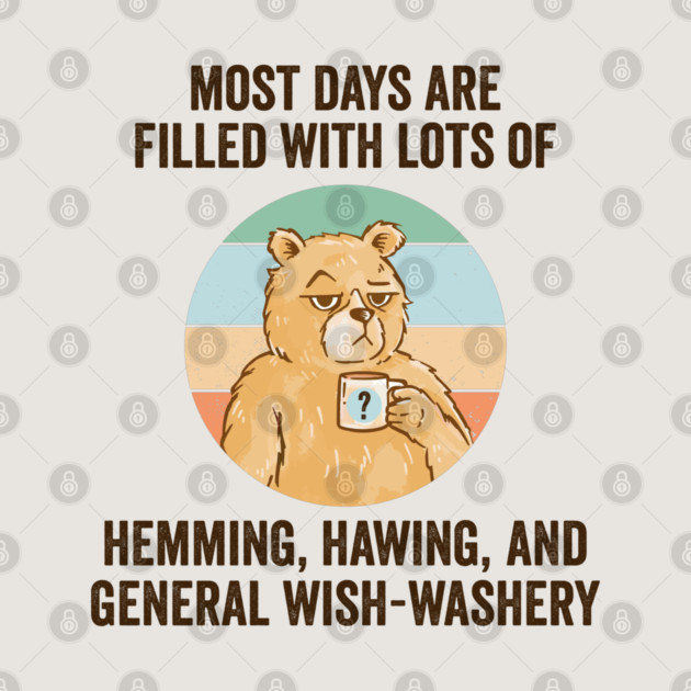 Life Is Mostly Hemming, Hawing, and General Wish-Washery. Idecision humor by Luxinda