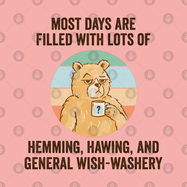 Life Is Mostly Hemming, Hawing, and General Wish-Washery. Idecision humor by Luxinda