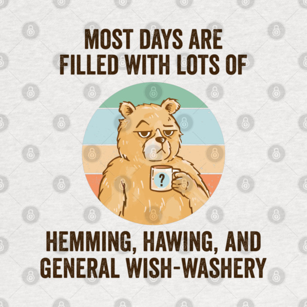 Life Is Mostly Hemming, Hawing, and General Wish-Washery. Idecision humor by Luxinda