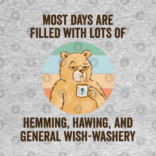 Life Is Mostly Hemming, Hawing, and General Wish-Washery. Idecision humor by Luxinda