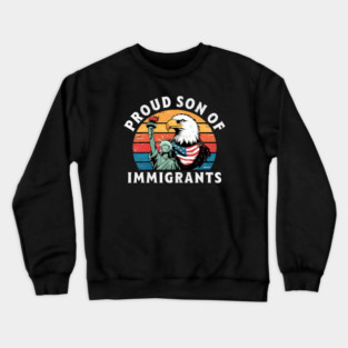 Proud Son Of Immigrants Crewneck Sweatshirt