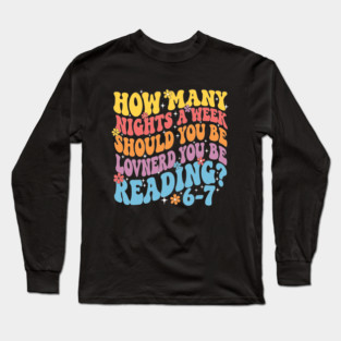 How Many Nights A Week Should You Be Reading 67 Long Sleeve T-Shirt