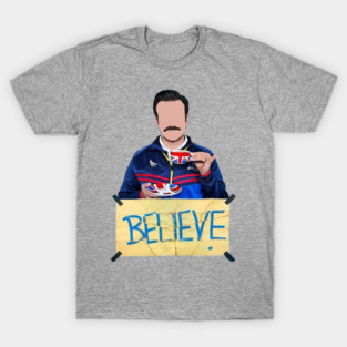 Believe – Ted Lasso Inspired Motivational T-Shirt T-Shirt