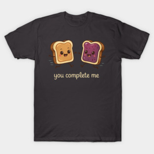 PB and J Toast You Complete Me T-Shirt