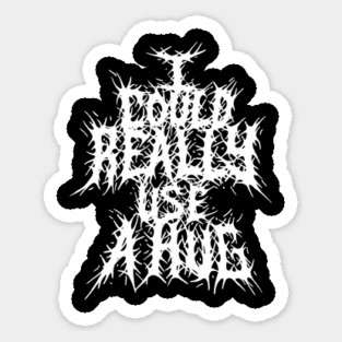 I could really use a hug Grindcore metal logo Sticker