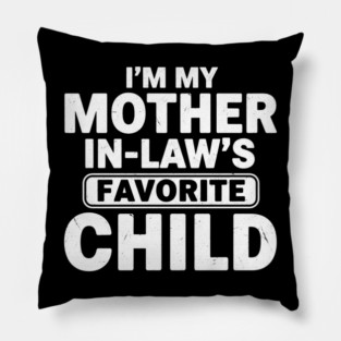 I’m My Mother In-Law’s Favorite Child | Funny Family Joke Pillow