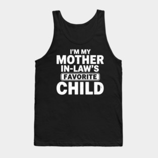 I’m My Mother In-Law’s Favorite Child | Funny Family Joke Tank Top