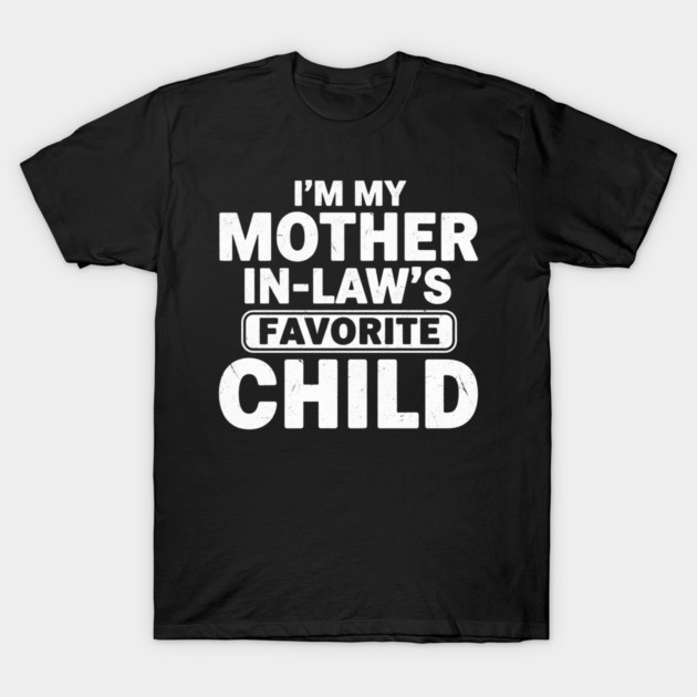 I’m My Mother In-Law’s Favorite Child | Funny Family Joke T-Shirt by ArtistTee ⭐⭐⭐⭐⭐
