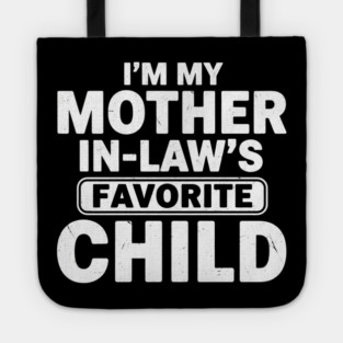 I’m My Mother In-Law’s Favorite Child | Funny Family Joke Tote
