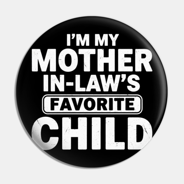 I’m My Mother In-Law’s Favorite Child | Funny Family Joke Pin by ArtistTee ⭐⭐⭐⭐⭐