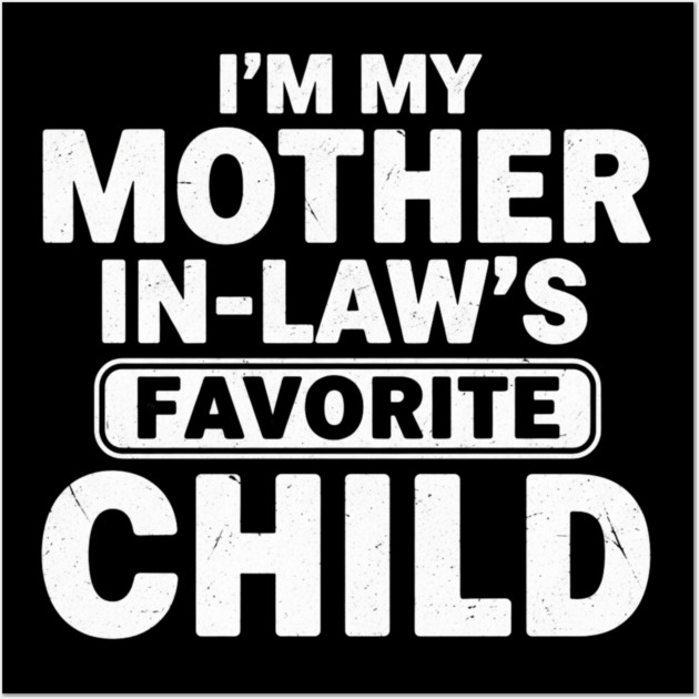 I’m My Mother In-Law’s Favorite Child | Funny Family Joke Wall Art by ArtistTee ⭐⭐⭐⭐⭐