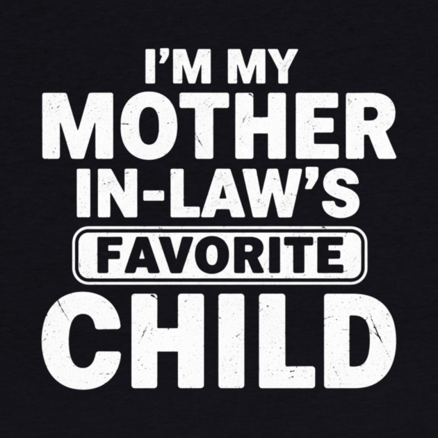 I’m My Mother In-Law’s Favorite Child | Funny Family Joke by ArtistTee ⭐⭐⭐⭐⭐