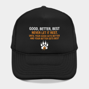 Good Better Best Never let it Rest Quote for Men Women Hat