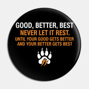 Good Better Best Never let it Rest Quote for Men Women Pin