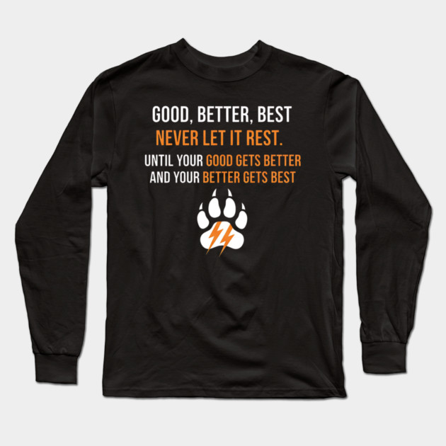 Good Better Best Never let it Rest Long Sleeve T-Shirt by ArtistTee ⭐⭐⭐⭐⭐