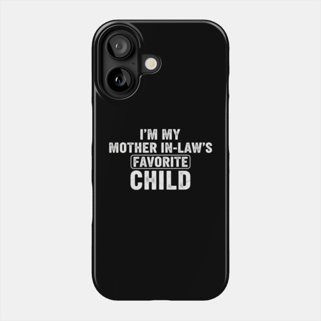 Im My Mother In Laws Favorite Child Phone Case by ArtistTee ⭐⭐⭐⭐⭐