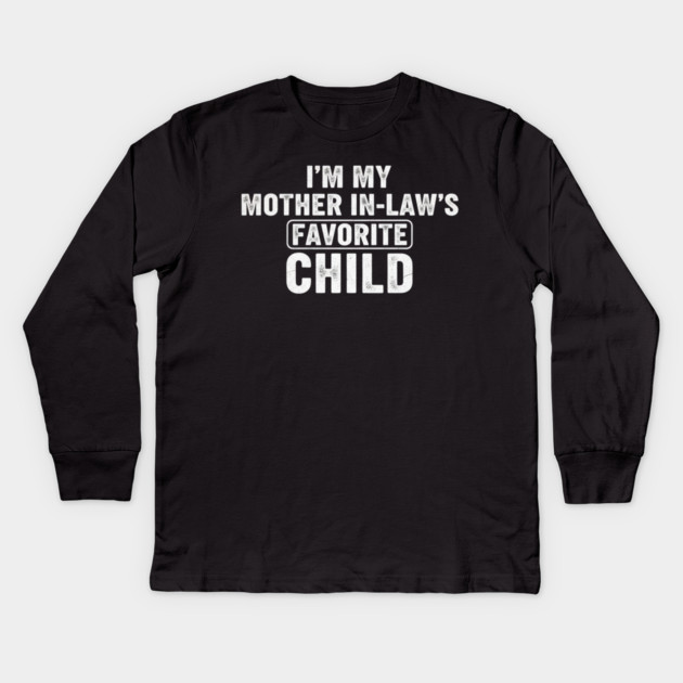 Im My Mother In Laws Favorite Child Kids Long Sleeve T-Shirt by ArtistTee ⭐⭐⭐⭐⭐