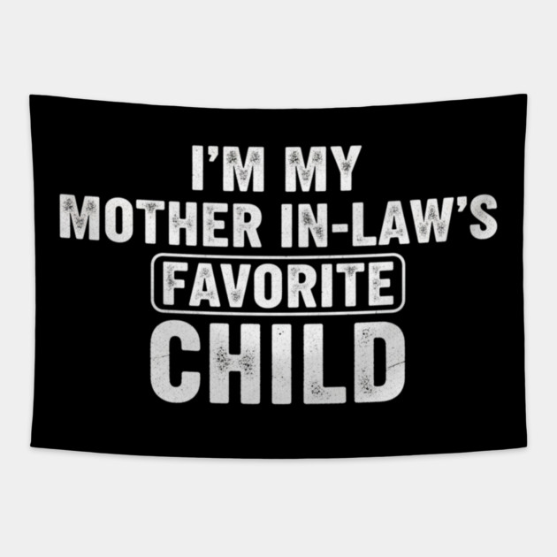 Im My Mother In Laws Favorite Child Tapestry by ArtistTee ⭐⭐⭐⭐⭐
