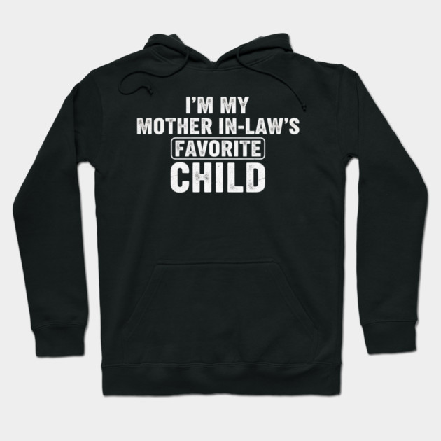 Im My Mother In Laws Favorite Child Hoodie by ArtistTee ⭐⭐⭐⭐⭐