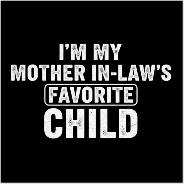 Im My Mother In Laws Favorite Child Wall Art by ArtistTee ⭐⭐⭐⭐⭐