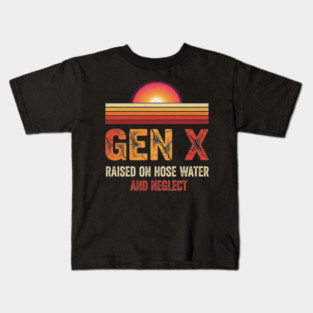 Gen X Raised on Hose Water Kids T-Shirt