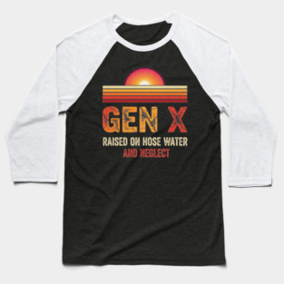 Gen X Raised on Hose Water Baseball T-Shirt