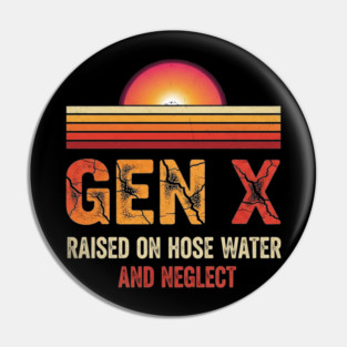 Gen X Raised on Hose Water Pin