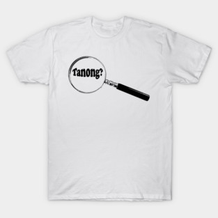Filipino Magnifying Glass “Question?” (Tanong?) T-Shirt