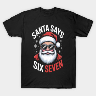 Santa Says Six Seven Christmas 67 Meme Xmas Boys Girls T-Shirt