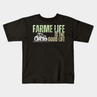 Farm Life Is The Good Life - Farmer Kids T-Shirt