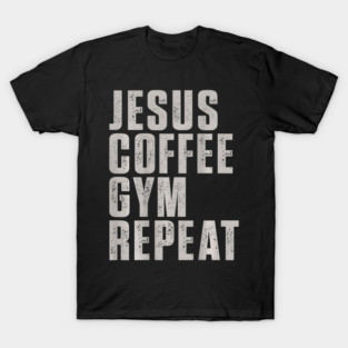 (2 Sided) Jesus Coffee Gym Repeat Gym Coffee Jesus T-Shirt