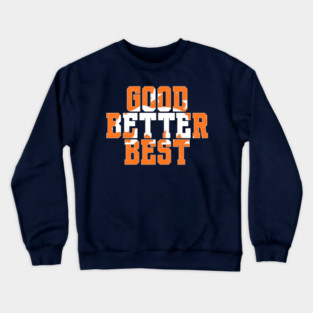 Good-Better-Best Crewneck Sweatshirt