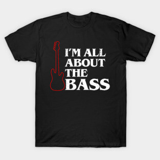 Funny Bass Guitar Bassist Slogan Gift For Bassist Bass Player T-Shirt