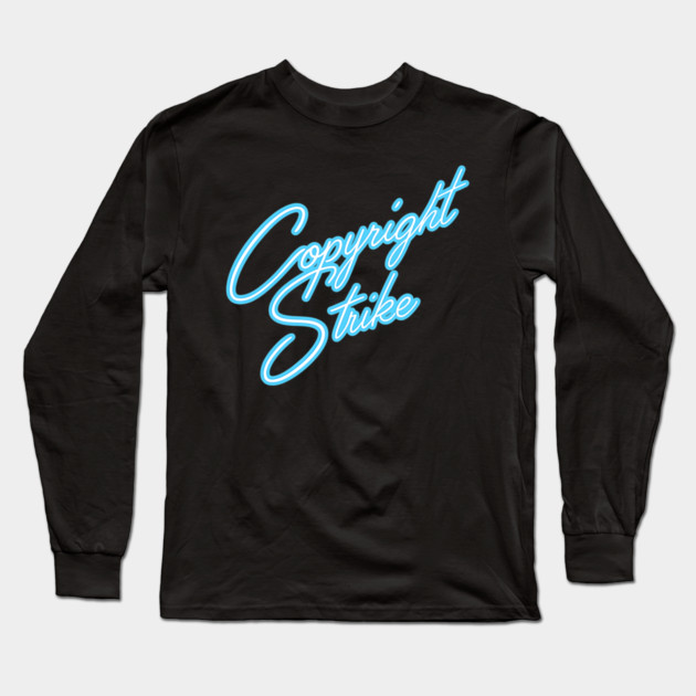 Copyright Strike Long Sleeve T-Shirt by Jamie's Store 1