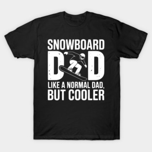 Snowboard Dad Like a Normal Dad but Cooler T-Shirt