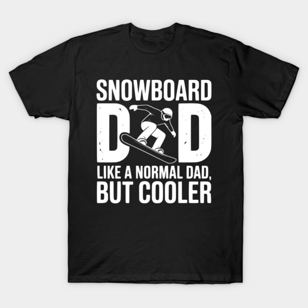 Snowboard Dad Like a Normal Dad but Cooler T-Shirt by Frank Ring