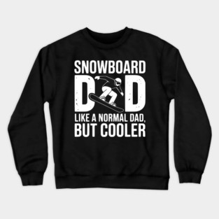Snowboard Dad Like a Normal Dad but Cooler Crewneck Sweatshirt