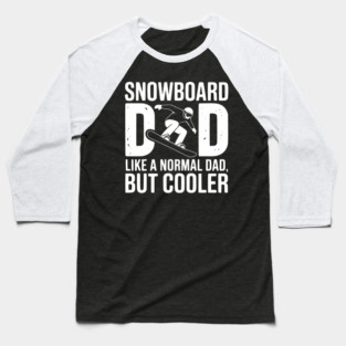 Snowboard Dad Like a Normal Dad but Cooler Baseball T-Shirt
