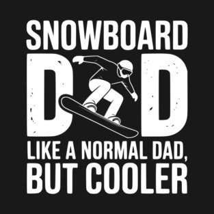 Snowboard Dad Like a Normal Dad but Cooler T-Shirt