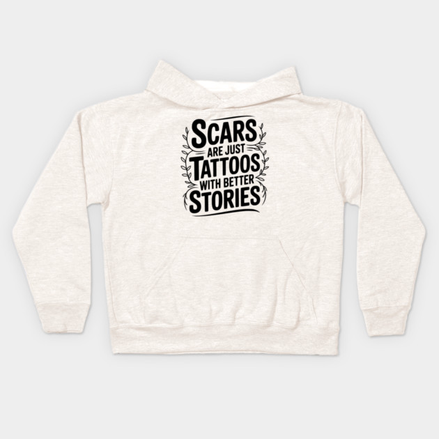 Scars are Just Tattoos with Better Stories Kids Hoodie by Frank Ring